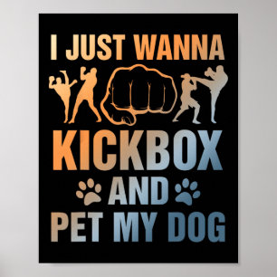 Funny Kickboxing Dog Lover I Just Wanna Kickbox An Poster
