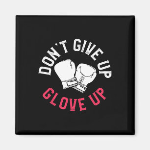 Funny Kickboxing Don't Give Up Glove Up Boxing Glo Magnet