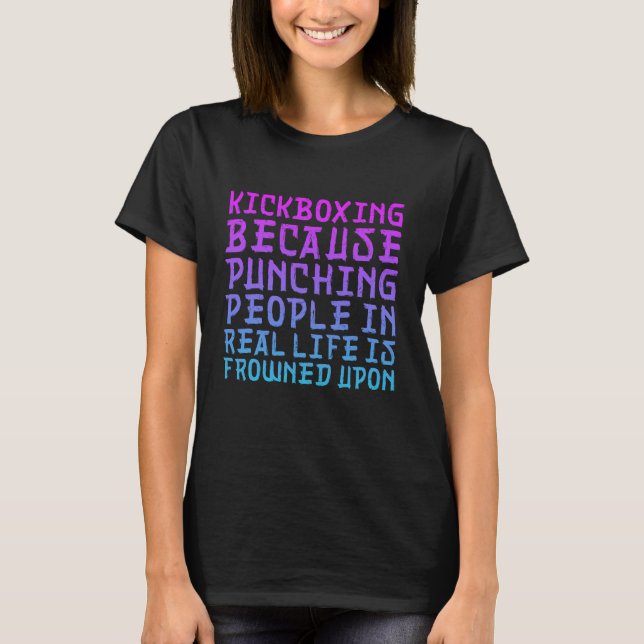 Funny Kickboxing Punching People Is Frowned Upon T-Shirt (Front)