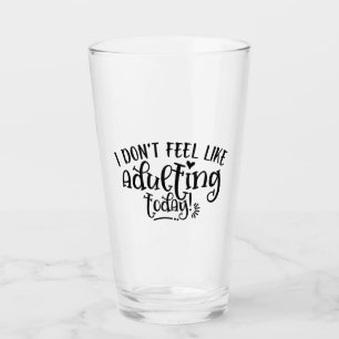 Funny Kid I Don't Feel Like Adulting Today Glass