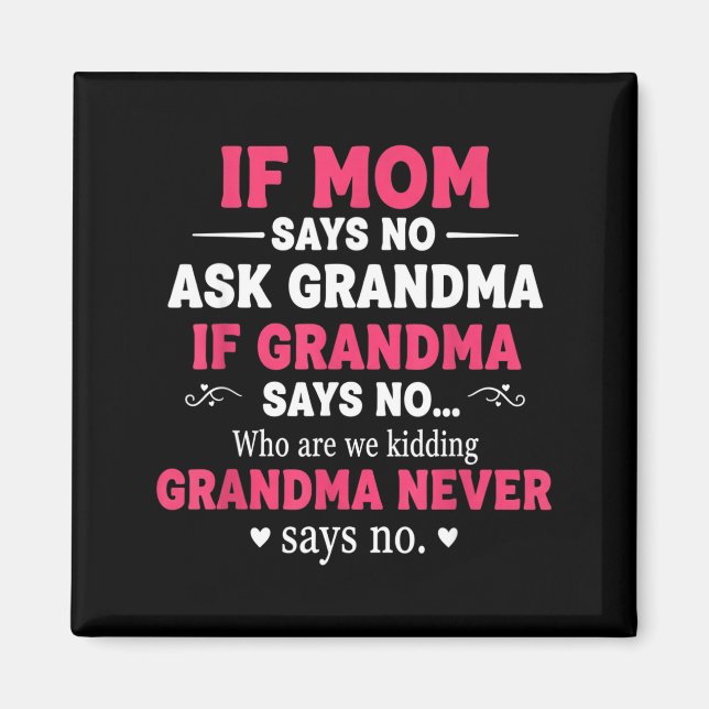 Funny Kids If Mom Says No Ask Grandma If Grandma S Magnet (Front)