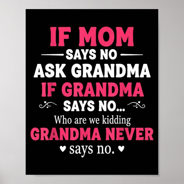 Funny Kids If Mom Says No Ask Grandma If Grandma S Poster (Front)