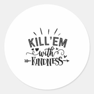 Funny Kill'em With Kindness Motivational Woman  Classic Round Sticker