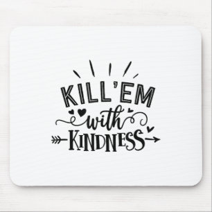 Funny Kill'em With Kindness Motivational Woman  Mouse Pad
