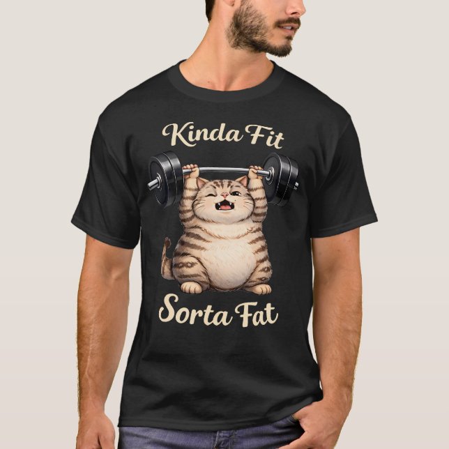 Funny Kinda Fit Sorta Fat Cute Cat Weightlifting T-Shirt (Front)