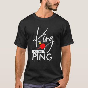 Funny King Of The Ping Trendy Ping Pong Table Tenn T-Shirt
