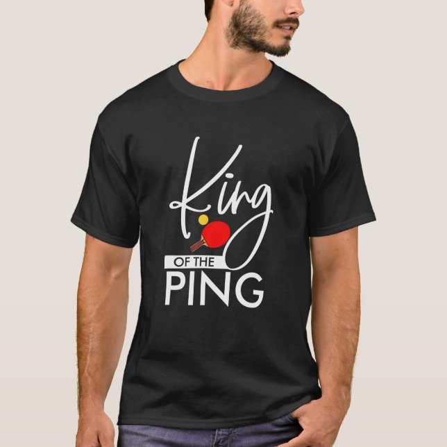 Funny King Of The Ping Trendy Ping Pong Table Tenn T-Shirt (Front)
