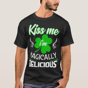 Funny Kiss Me Im Magically Delicious St Patricks T-Shirt