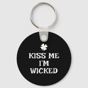 Funny Kiss Me I'm Wicked St. Patrick's Day  Key Ring