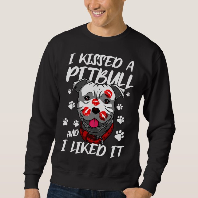 Funny Kissed A Pitbull And I Liked It Sweatshirt (Front)