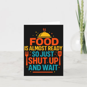 Funny Kitchen Cooking Quote Food Is Almost Ready  Card