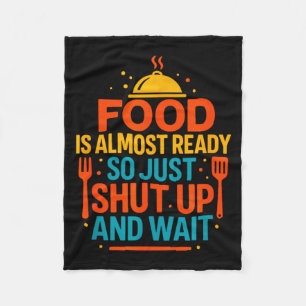 Funny Kitchen Cooking Quote Food Is Almost Ready Fleece Blanket