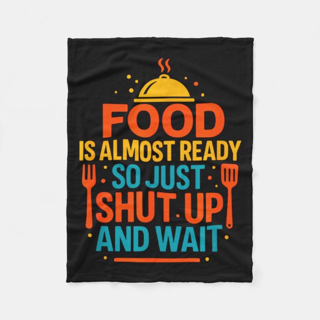 Funny Kitchen Cooking Quote Food Is Almost Ready  Fleece Blanket (Front)