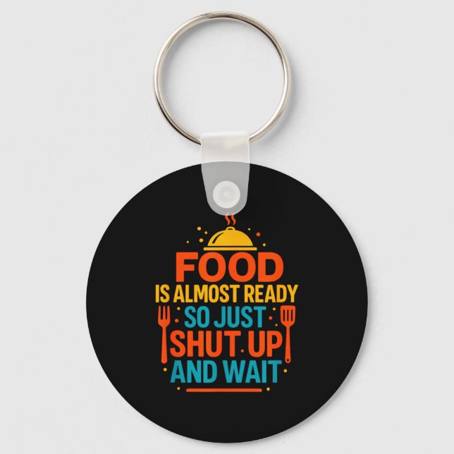 Funny Kitchen Cooking Quote Food Is Almost Ready  Key Ring (Front)