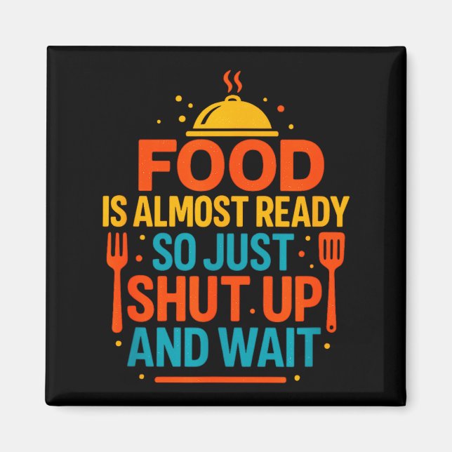 Funny Kitchen Cooking Quote Food Is Almost Ready  Magnet (Front)