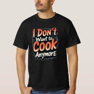 Funny Kitchen I Don’t Want to Cook Anymore Shirt
