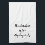 funny kitchen quote tea towel<br><div class="desc">Humourous kitchen quote.
Can be edited to any colour to match kitchen decor</div>