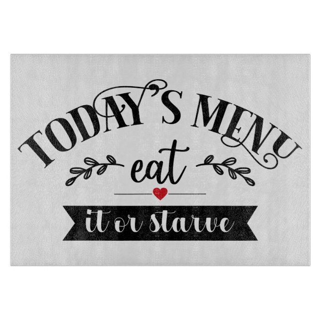 Funny Kitchen Today's Menu Eat It Or Starve Cutting Board (Front)