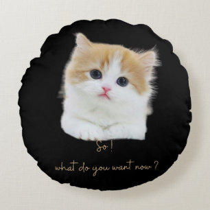 Funny Kitten Sassy Quote Round Throw Pillow