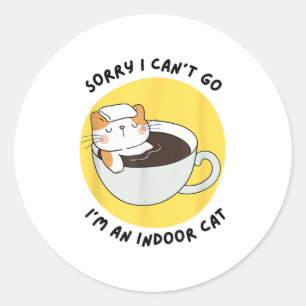 Funny Kitten Sorry I Can’t Go I’m An Indoor Cat Classic Round Sticker