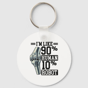 Funny Knee Replacement I'm Like 90% Human 10% Robo Key Ring