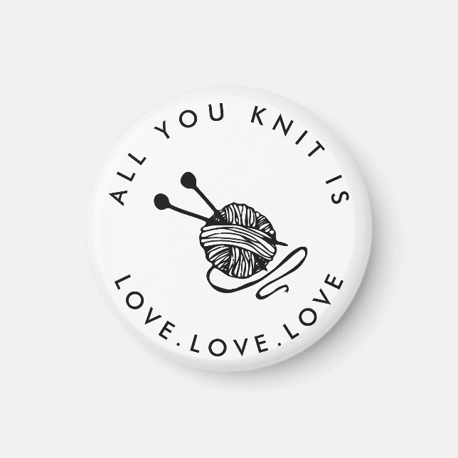 Funny Knitting All you knit is love Magnet (Front)