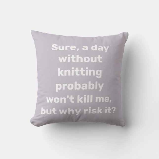Funny Knitting Quote Gift Knitter Yarn Lover Cushion (Front)