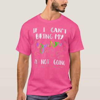 Funny Knitting Shirt If I Can'T Bring My Yarn I'M 