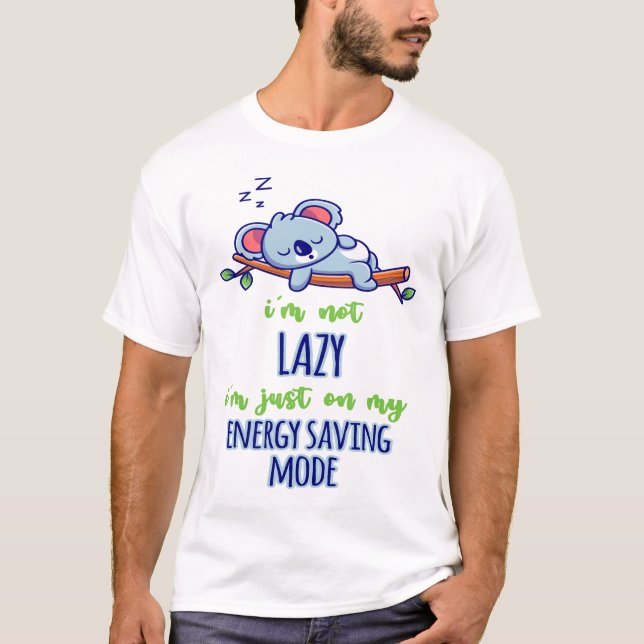 Funny Koala I'm Not Lazy I'm Just On My Energy Sav T-Shirt (Front)