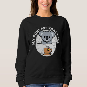 Funny Koala My Puns Are Koala Tea Cute Animal Puns Sweatshirt