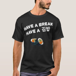 Funny Korean Food Gimbab Gimbap Kimchi have a bre T-Shirt