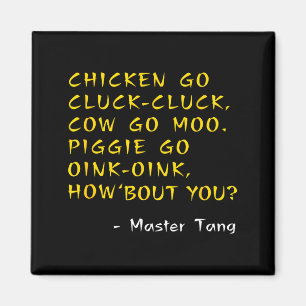 Funny Kung W Movie Quotes - Chicken Go Cluck Cow G Magnet