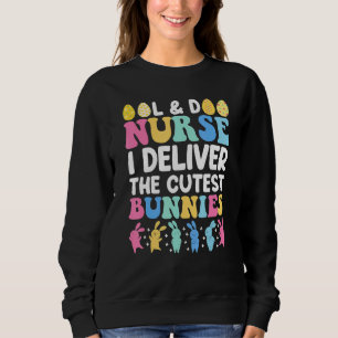 Funny Labour And Delivery Nurse Cutest Bunnies Eas Sweatshirt