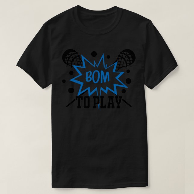 Funny Lacrosse Gifts Bom to play Lacrosse T-Shirt (Design Front)