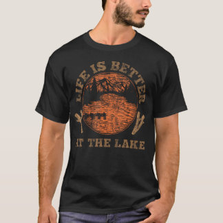 Funny Lake Life Outdoor Nature Life Is Better At T-Shirt