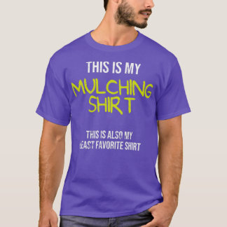 Funny Landscaping This is My Mulching T-Shirt