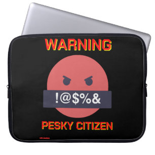 funny laptop sleeve "WARNING PESKY CITIZEN"