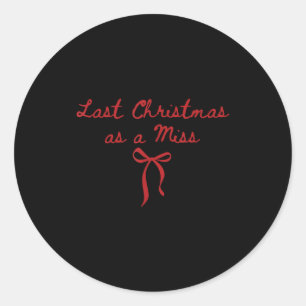 Funny Last Christmas As A Miss Bride To Be Newly E Classic Round Sticker