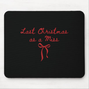 Funny Last Christmas As A Miss Bride To Be Newly E Mouse Pad