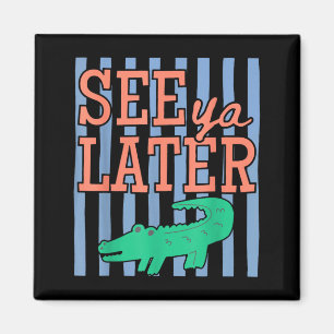 Funny last day of school see ya later alligator magnet