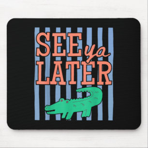 Funny last day of school see ya later alligator mouse pad