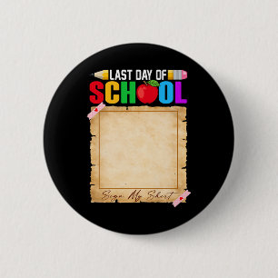Funny Last Day Of School Sign My Shirt Autograph G 6 Cm Round Badge