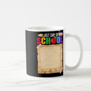 Funny Last Day Of School Sign My Shirt Autograph G Coffee Mug