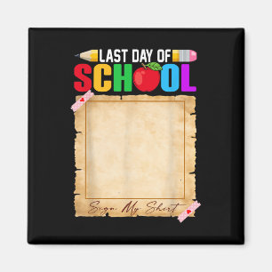 Funny Last Day Of School Sign My Shirt Autograph G Magnet