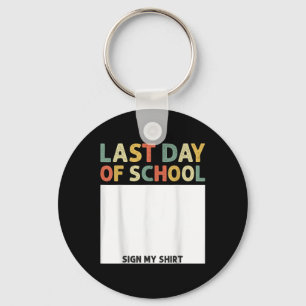 Funny Last Day Of School Sign My Shirt Graduation Key Ring