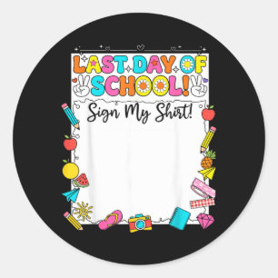 Funny Last Day Of School Sign Shirt Autograph Classic Round Sticker