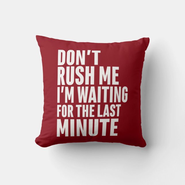 Funny Last Minute Procrastination Don't Rush Me Cushion (Front)