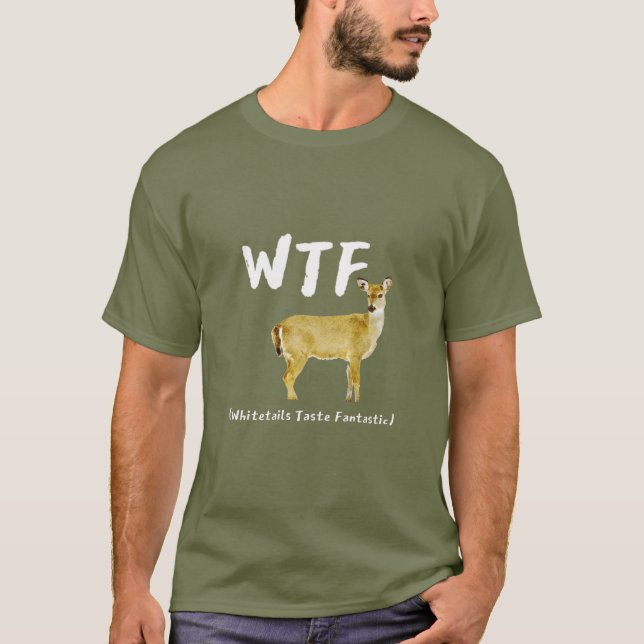 Funny Laugh WTF Whitetail Taste Fantastic Hunter T-Shirt (Front)