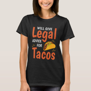 Funny Law Lawyer Will Give Legal Advice For Tacos T-Shirt