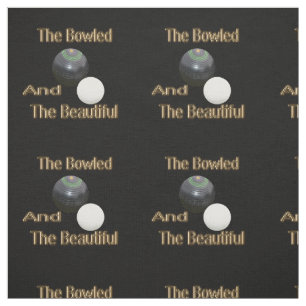 Funny Lawn Bowls Golden Bowled Beautiful, Fabric
